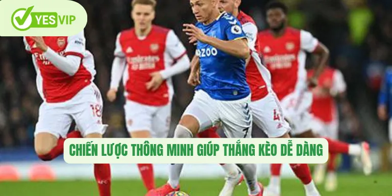 Chiến lược thông minh giúp thắng kèo dễ dàng