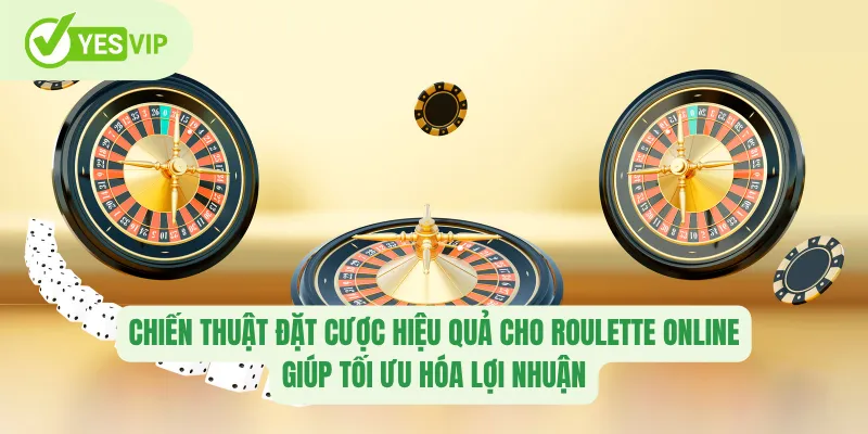 Roulette Online – Đỉnh Cao Chiến Lược Thắng Lớn Tại Yesvip 2 Chiến thuật đặt cược hiệu quả cho roulette online giúp tối ưu hóa lợi nhuận