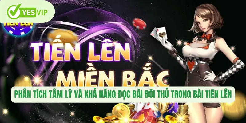 Tiến Lên miền Bắc Yesvip – Nghệ Thuật Làm Chủ Chiến Thuật 3 Phân tích tâm lý và khả năng đọc bài đối thủ trong bài tiến lên