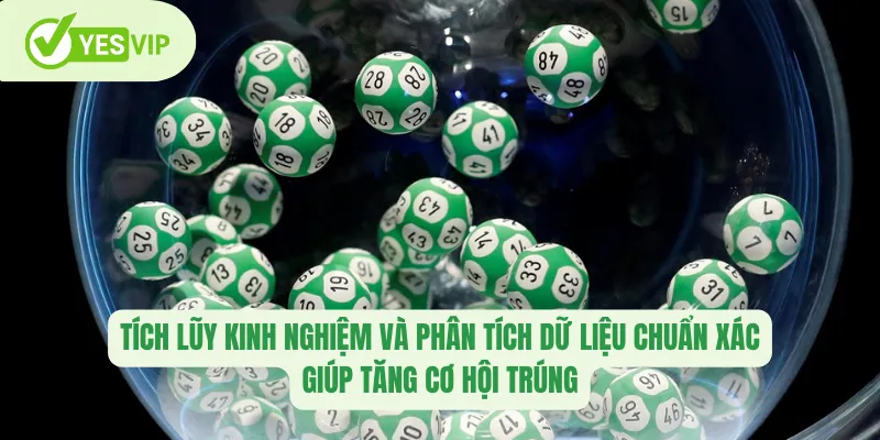 Tích lũy kinh nghiệm và phân tích dữ liệu chuẩn xác giúp tăng cơ hội trúng 