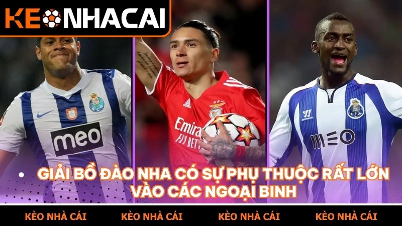 Giải Bồ Đào Nha phụ thuộc lớn vào chất lượng ngoại binh