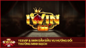 yesvip iwin xu the doi thuong truc tuyen minh bach