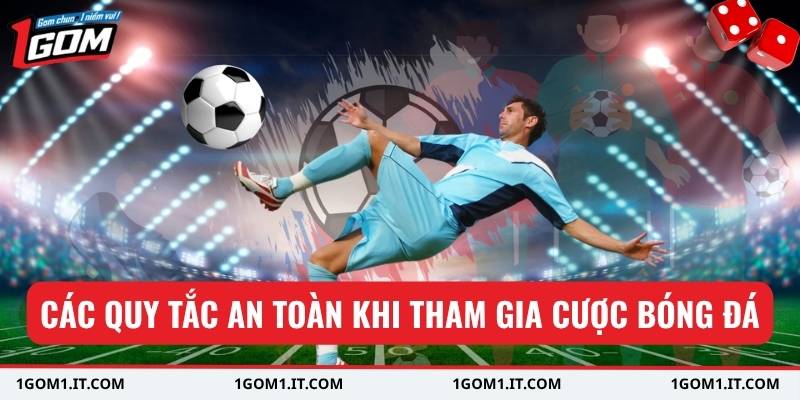Các quy tắc an toàn khi tham gia cược bóng đá