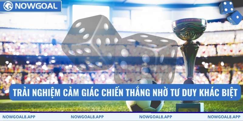  Trải nghiệm cảm giác chiến thắng nhờ tư duy khác biệt
